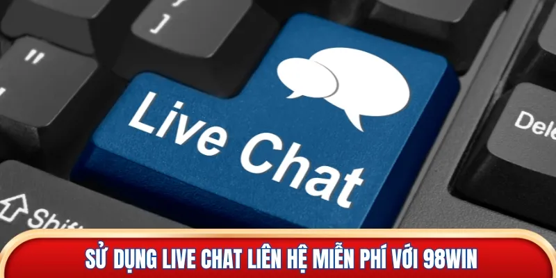 Sử dụng live chat liên hệ miễn phí với 98win