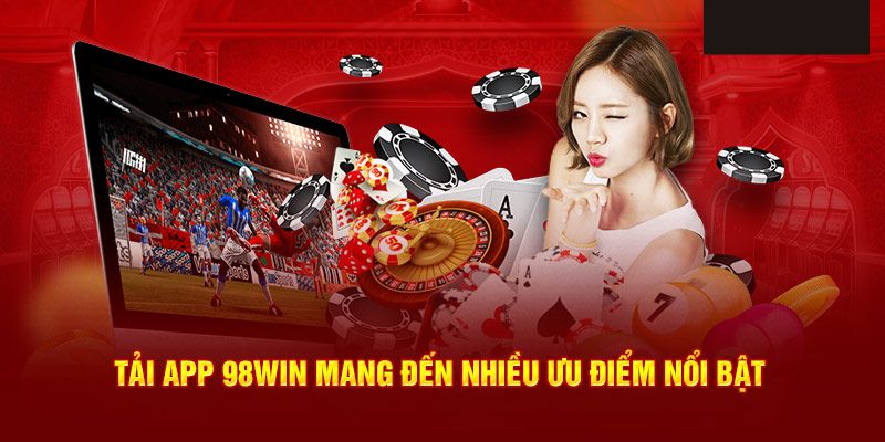 Tải app 98Win đem lại nhiều trải nghiệm vô cùng tiện lợi